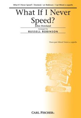 What If I Never Speed? - Dowland/Robinson - 3pt Mixed